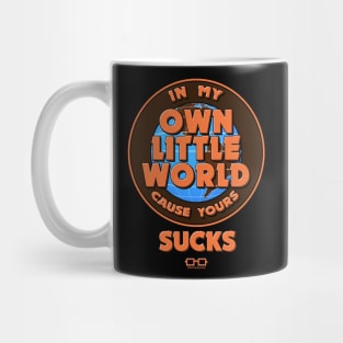 In My Own Little World (Cause Yours Sucks) Mug